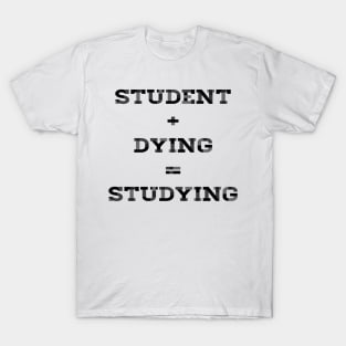 STUDENT+DYING=STUDYING T-Shirt